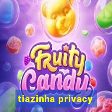 tiazinha privacy